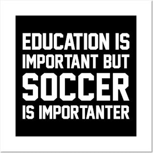 Education Is Important But Soccer Is Important Posters and Art